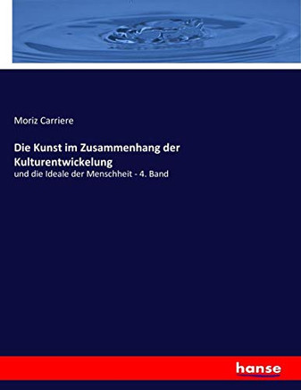 Die Kunst im Zusammenhang der Kulturentwickelung: und die Ideale der Menschheit - 4. Band