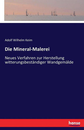 Die Mineral-Malerei: Neues Verfahren zur Herstellung witterungsbest?ndiger Wandgem?lde