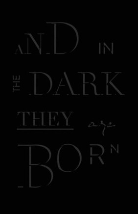 And In The Dark They Are Born