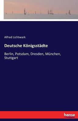 Deutsche K?nigsst?dte: Berlin, Potsdam, Dresden, M?nchen, Stuttgart