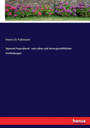 Sigmund Feyerabend - sein Leben und seine gesch?ftlichen Verbindungen