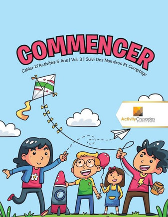 Commencer : Cahier D'Activités 5 Ans | Vol. 3 | Suivi Des Numéros Et Comptage (French Edition)