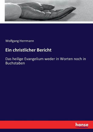 Ein christlicher Bericht: Das heilige Evangelium weder in Worten noch in Buchstaben