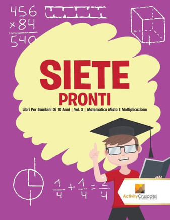Siete Pronti : Libri Per Bambini Di 10 Anni | Vol. 3 | Matematica Mista E Moltiplicazione (Italian Edition)