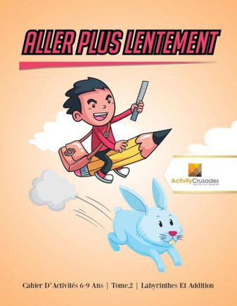Aller Plus Lentement : Cahier D'Activités 6-9 Ans | Tome.2 | Labyrinthes Et Addition (French Edition)