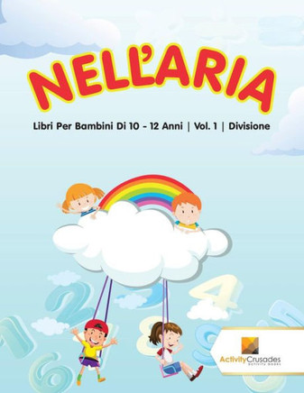 Nell'Aria : Libri Per Bambini Di 10 - 12 Anni | Vol. 1 | Divisione (Italian Edition)