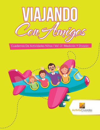 Viajando Con Amigos : Cuadernos De Actividades Niños | Vol -3 | Medición Y División (Spanish Edition)