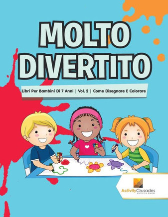 Molto Divertito : Libri Per Bambini Di 7 Anni | Vol. 2 | Come Disegnare E Colorare (Italian Edition)