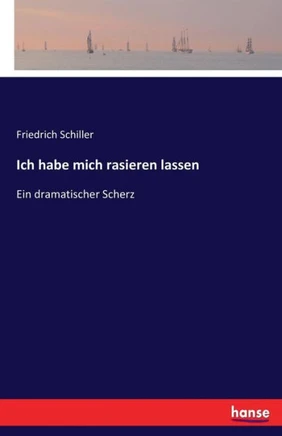 Ich habe mich rasieren lassen: Ein dramatischer Scherz