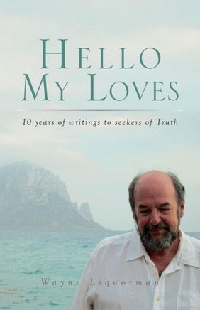 Hello My Loves: ...10 Years Of Writings To Seekers Of Truth