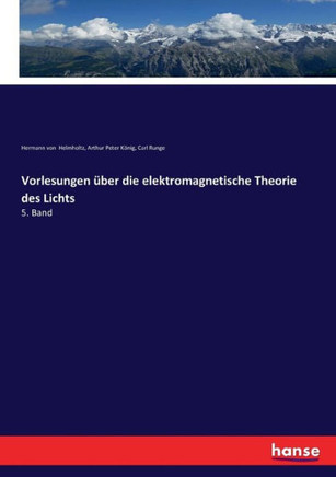 Vorlesungen ?ber die elektromagnetische Theorie des Lichts: 5. Band