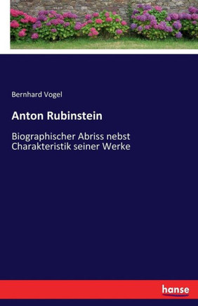 Anton Rubinstein: Biographischer Abriss nebst Charakteristik seiner Werke