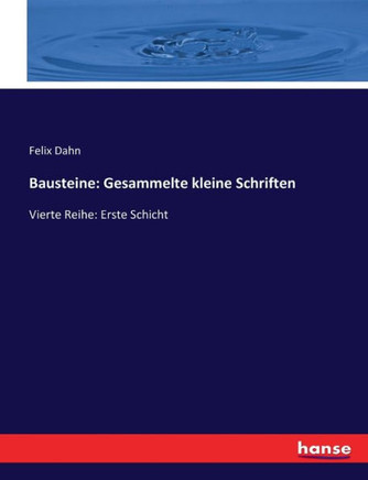 Bausteine: Gesammelte kleine Schriften: Vierte Reihe: Erste Schicht