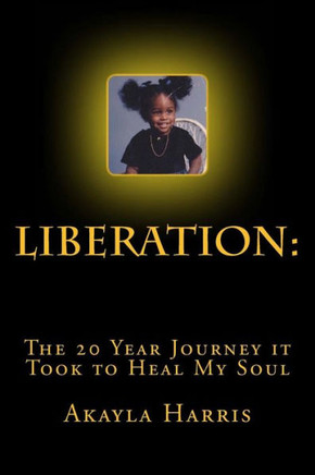 Liberation: The 20 Year Journey It Took To Heal My Soul