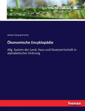?konomische Encyklop?die: Allg. System der Land, Haus und Staatswirtschaft in alphabetischer Ordnung