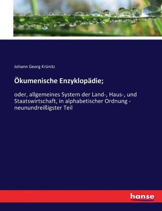 ?kumenische Enzyklop?die;: oder, allgemeines System der Land-, Haus-, und Staatswirtschaft, in alphabetischer Ordnung - neunundrei?igster Teil