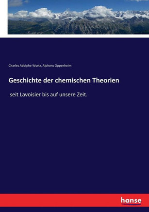 Geschichte der chemischen Theorien: seit Lavoisier bis auf unsere Zeit.