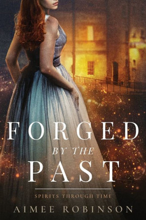 Forged By The Past: A Time Travel Romance (Spirits Through Time)