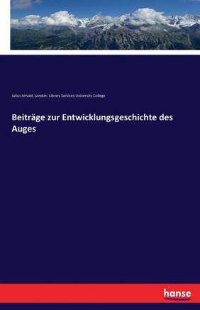 Beitr?ge zur Entwicklungsgeschichte des Auges