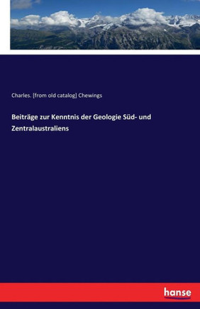 Beitr?ge zur Kenntnis der Geologie S?d- und Zentralaustraliens