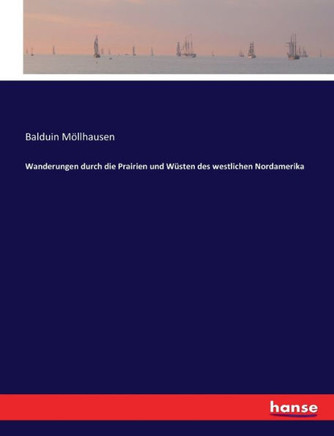 Wanderungen durch die Prairien und W?sten des westlichen Nordamerika