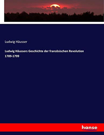 Ludwig H?ussers Geschichte der franz?sischen Revolution 1789-1799