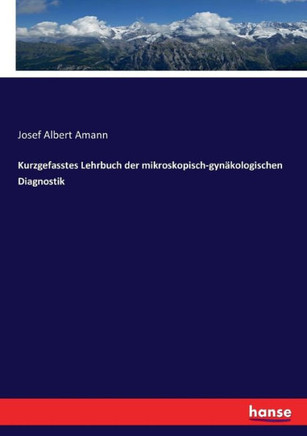 Kurzgefasstes Lehrbuch der mikroskopisch-gyn?kologischen Diagnostik