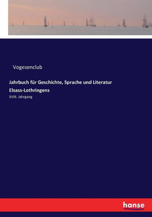 Jahrbuch f?r Geschichte, Sprache und Literatur Elsass-Lothringens: XVIII. Jahrgang