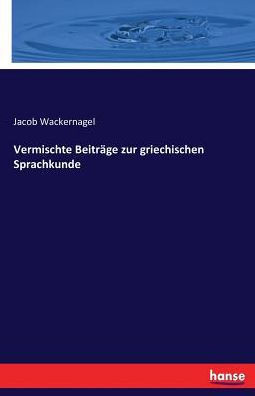 Vermischte Beitr?ge zur griechischen Sprachkunde