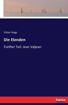 Die Elenden: F?nfter Teil: Jean Valjean Die Elenden: F?nfter Teil: Jean Valjean
