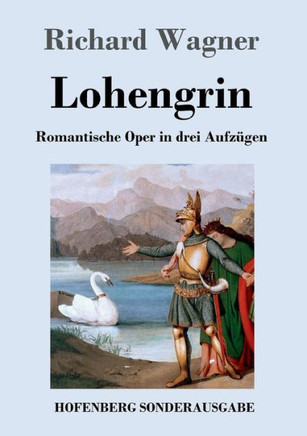 Lohengrin: Romantische Oper in drei Aufz?gen