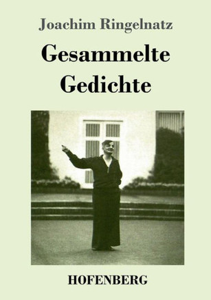 Gesammelte Gedichte: Die Schnupftabaksdose / Joachim Ringelnatzens Turngedichte / Kuttel Daddeldu oder das schl?pfrige Leid / Allerdings /
