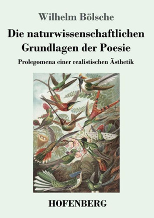 Die naturwissenschaftlichen Grundlagen der Poesie: Prolegomena einer realistischen ?sthetik Die naturwissenschaftlichen Grundlagen der Poesie: Prolegomena einer realistischen ?sthetik