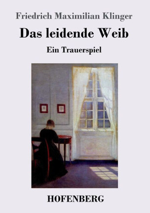 Das leidende Weib: Ein Trauerspiel