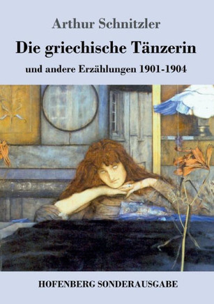 Die griechische T?nzerin: und andere Erz?hlungen 1901-1904