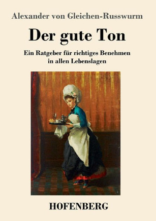 Der gute Ton: Ein Ratgeber f?r richtiges Benehmen in allen Lebenslagen