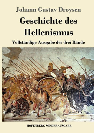 Geschichte des Hellenismus: Vollst?ndige Ausgabe der drei B?nde