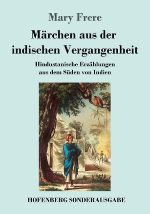 M?rchen aus der indischen Vergangenheit: Hindustanische Erz?hlungen aus dem S?den von Indien