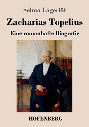 Zacharias Topelius: Eine romanhafte Biografie