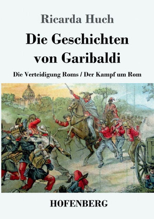 Die Geschichten von Garibaldi: Die Verteidigung Roms / Der Kampf um Rom