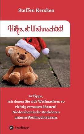 Hilfe, et Weihnachtet!: 10 Tipps, mit denen Sie sich Weihnachten so richtig versauen k?nnen! Niederrheinische Anekdoten unterm Weihnachtsbaum