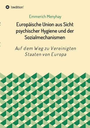 Europ?ische Union aus Sicht psychischer Hygiene und der Sozialmechanismen