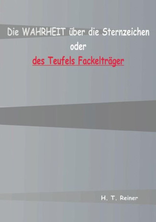 Die Wahrheit ?ber die Sternzeichen oder des Teufels Fackeltr?ger