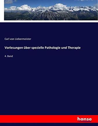 Vorlesungen ?ber spezielle Pathologie und Therapie: 4. Band