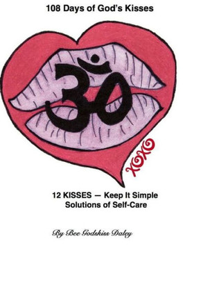 108 Days Of God's Kisses: 12 Kisses -- Keep It Simple Solutions Of Self-Care