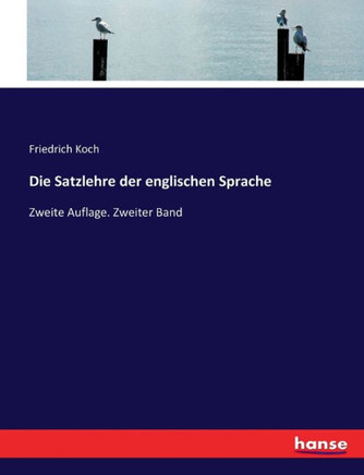 Die Satzlehre der englischen Sprache: Zweite Auflage. Zweiter Band