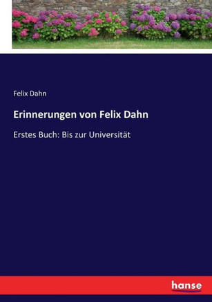 Erinnerungen von Felix Dahn: Erstes Buch: Bis zur Universit?t