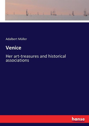 Venice: Her art-treasures and historical associations