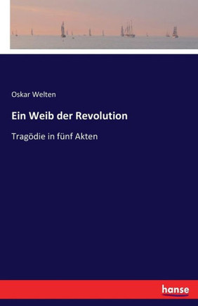 Ein Weib der Revolution: Trag?die in f?nf Akten