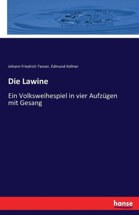 Die Lawine: Ein Volksweihespiel in vier Aufz?gen mit Gesang